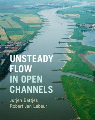 Unsteady Flow in Open Channels by Battjes, Jurjen A.