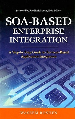 Soa-Based Enterprise Integration: A Step-By-Step Guide to Services-Based Application by Roshen, Waseem