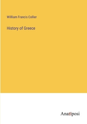 History of Greece by Collier, Willliam Francis