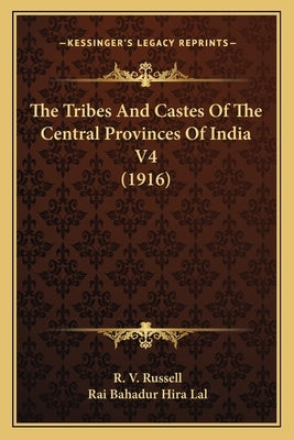 The Tribes and Castes of the Central Provinces of India V4 (1916) by Russell, R. V.
