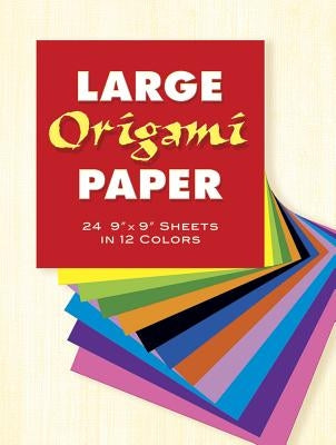 Large Origami Paper: 24 9 X 9 Sheets in 12 Colors by Dover Publications Inc