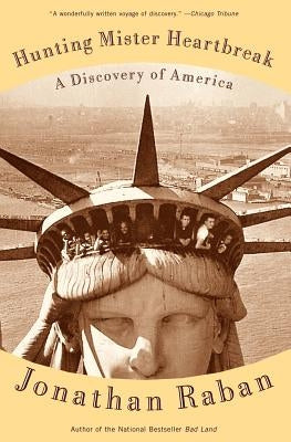 Hunting Mister Heartbreak: A Discovery of America by Raban, Jonathan