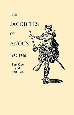 The Jacobites of Angus 1689-1746 by Dobson, David