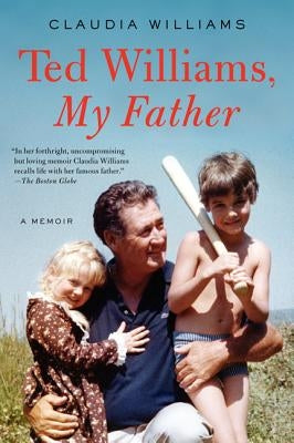 Ted Williams, My Father: A Memoir by Williams, Claudia