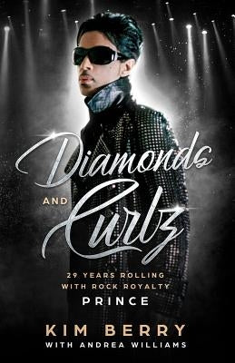 Diamonds and Curlz: 29 years Rolling with Rock with Rock Royalty PRINCE by Williams, Andrea