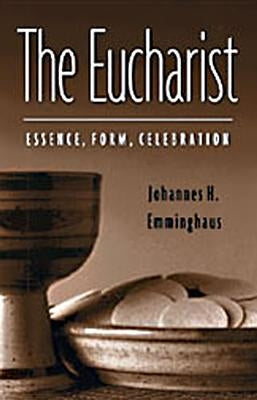 The Eucharist: Essence, Form, Celebration: Second Revised Edition by Jurgens, William a.