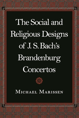 The Social and Religious Designs of J.S. Bach's Brandenburg Concertos by Marissen, Michael