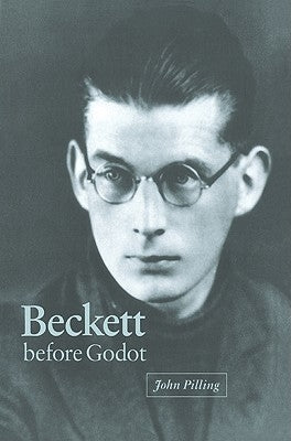 Beckett Before Godot by Pilling, John