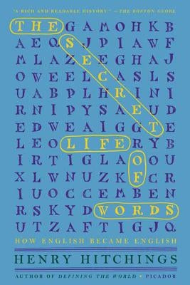 The Secret Life of Words: How English Became English by Hitchings, Henry