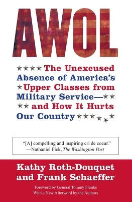 AWOL: The Unexcused Absence of America's Upper Classes from Military Service -- And How It Hurts Our Country by Roth-Douquet, Kathy