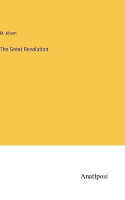 The Great Revolution by Ahern, M.
