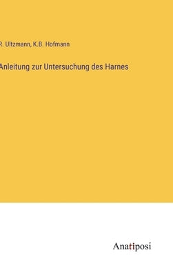 Anleitung zur Untersuchung des Harnes by Ultzmann, R.