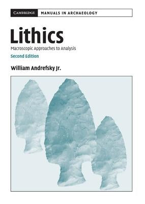 Lithics: Macroscopic Approaches to Analysis by Andrefsky Jr, William