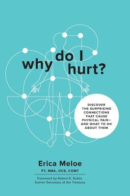 Why Do I Hurt?: Discover the Surprising Connections That Cause Physical Pain and What to Do About Them by Meloe, Erica