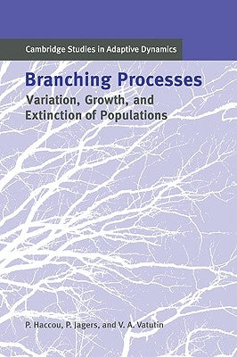 Branching Processes: Variation, Growth, and Extinction of Populations by Haccou, Patsy