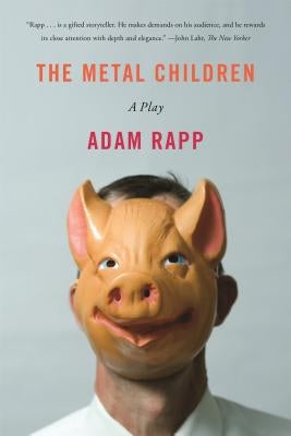 The Metal Children: A Play by Rapp, Adam
