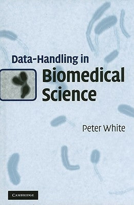 Data-Handling in Biomedical Science by White, Peter