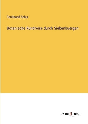 Botanische Rundreise durch Siebenbuergen by Schur, Ferdinand