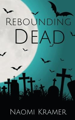 Rebounding Dead by Kramer, Naomi