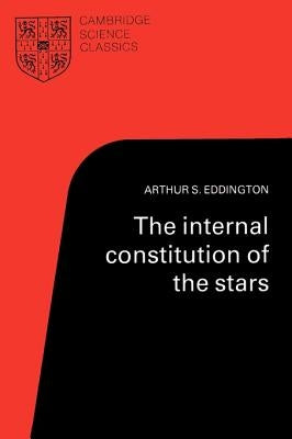 The Internal Constitution of the Stars by Eddington, Arthur Stanley