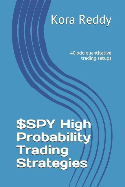 $SPY High Probability Trading Strategies by Reddy, Kora