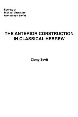 The Anterior Construction in Classical Hebrew by Zevit, Ziony
