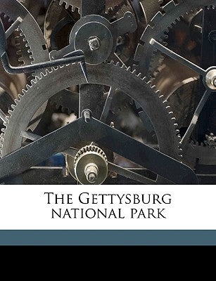 The Gettysburg National Park by United States Gettysburg National Milit,