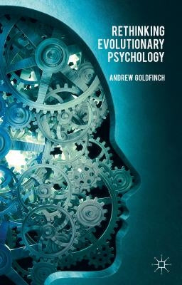 Rethinking Evolutionary Psychology by Goldfinch, A.