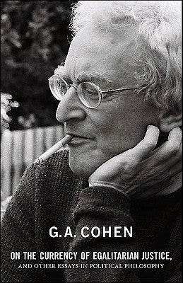 On the Currency of Egalitarian Justice, and Other Essays in Political Philosophy by Cohen, G. A.