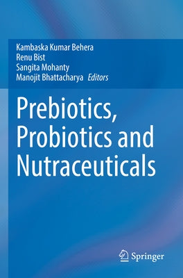 Prebiotics, Probiotics and Nutraceuticals by Behera, Kambaska Kumar