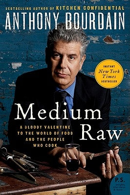Medium Raw: A Bloody Valentine to the World of Food and the People Who Cook by Bourdain, Anthony