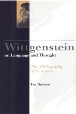 Wittgenstein on Language and Thought: The Philosophy of Content by Thornton, Tim