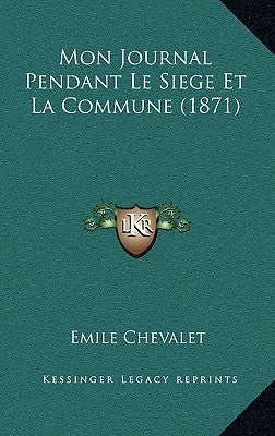 Mon Journal Pendant Le Siege Et La Commune (1871) by Chevalet, Emile