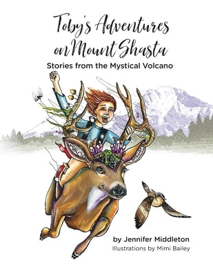 Toby's Adventures on Mount Shasta: Stories from the Mystical Volcano by Bailey, Mimi