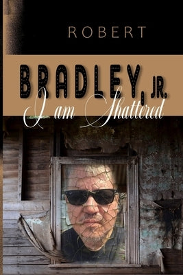 I Am Shattered by Bradley, Lcsw, Jr.