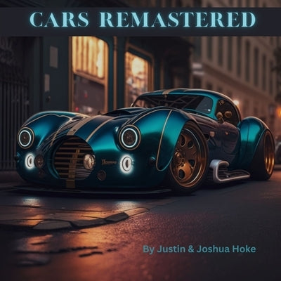 Cars Remastered: AI Generated Dream Cars: A Coffee Table Book by Hoke, Joshua