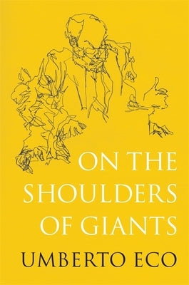 On the Shoulders of Giants by Eco, Umberto