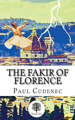The Fakir of Florence: A novel in three layers by Cudenec, Paul