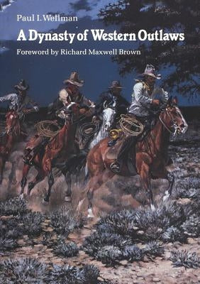 A Dynasty of Western Outlaws by Wellman, Paul Iselin