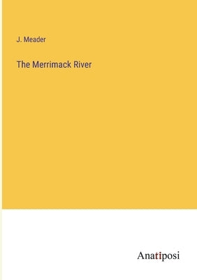 The Merrimack River by Meader, J.