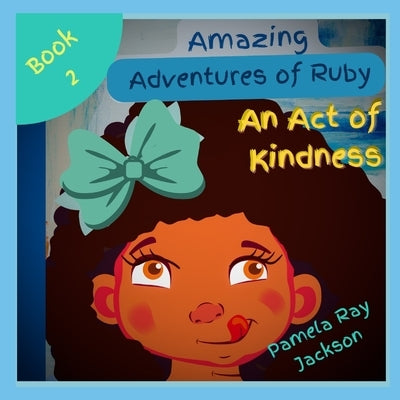 Amazing Adventures of Ruby: An Act of Kindness by Jackson, Pamela Ray