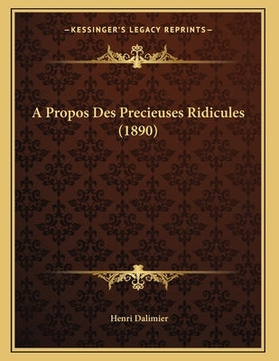 A Propos Des Precieuses Ridicules (1890) by Dalimier, Henri