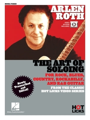 Arlen Roth - The Art of Soloing: Instructional Book with Online Video Lessons from the Classic Hot Licks Video Series by Roth, Arlen