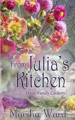 From Julia's Kitchen: Owen Family Cookery by Ward, Marsha
