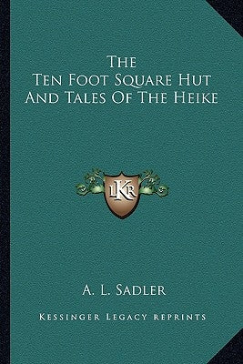 The Ten Foot Square Hut and Tales of the Heike by Sadler, A. L.