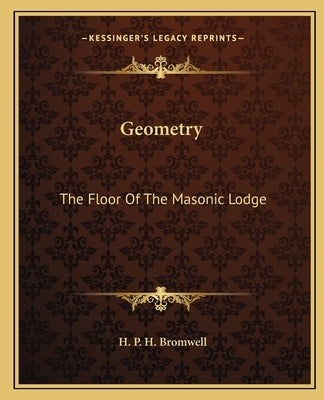 Geometry: The Floor of the Masonic Lodge by Bromwell, H. P. H.