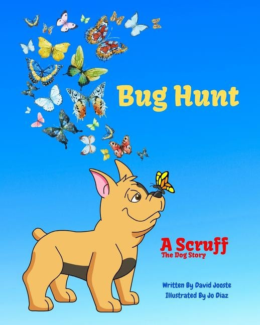 Bug Hunt: Scruff The Dog goes bug hunting with Scotty and Lulu by Diaz, Jo