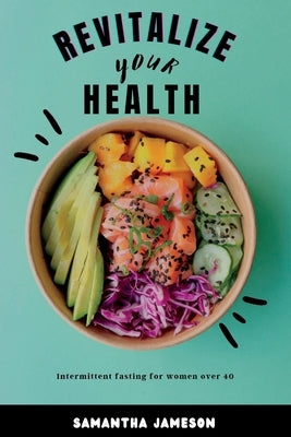 Revitalize Your Health: Intermittent Fasting for women over 40 by Jameson, Samantha