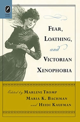 Fear, Loathing, and Victorian Xenophobia by Tromp, Marlene