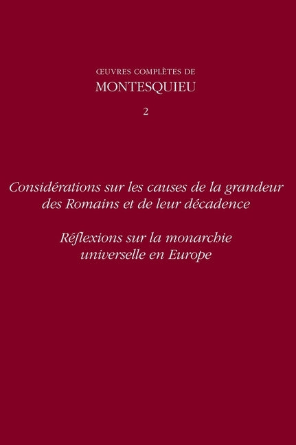 Spicilege: Considerations Sur Les Causes de la Grandeur Ees Romains Et de Leur Decadence Et Reflexions Sur La Monarchie Universel by de Secondat Baron de Montesquieu, Charle